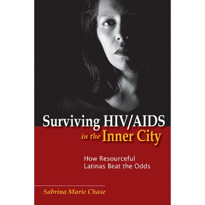 Surviving HIV/AIDS in the Inner City - (Studies in Medical Anthropology) by  Sabrina Chase (Paperback)
