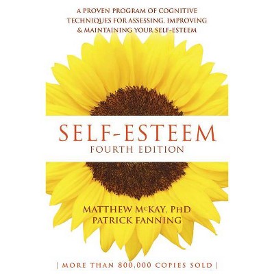 Self-Esteem - 4th Edition by  Matthew McKay & Patrick Fanning (Paperback)