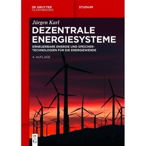 Dezentrale Energiesysteme - (De Gruyter Studium) 4th Edition by  Jürgen Karl (Paperback) - 1 of 1