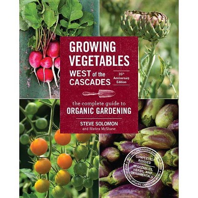  Growing Vegetables West of the Cascades, 35th Anniversary Edition - 35th Edition by  Steve Solomon & Marina McShane (Paperback) 