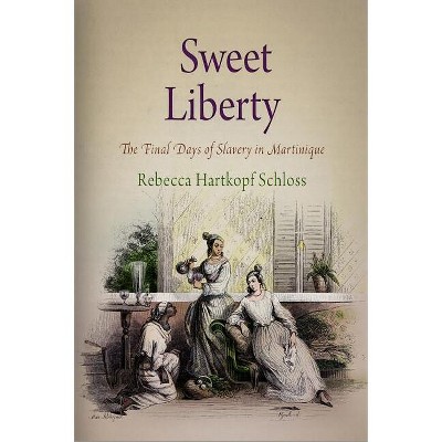 Sweet Liberty - (Early American Studies) by  Rebecca Hartkopf Schloss (Paperback)