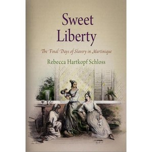 Sweet Liberty - (Early American Studies) by  Rebecca Hartkopf Schloss (Paperback) - 1 of 1
