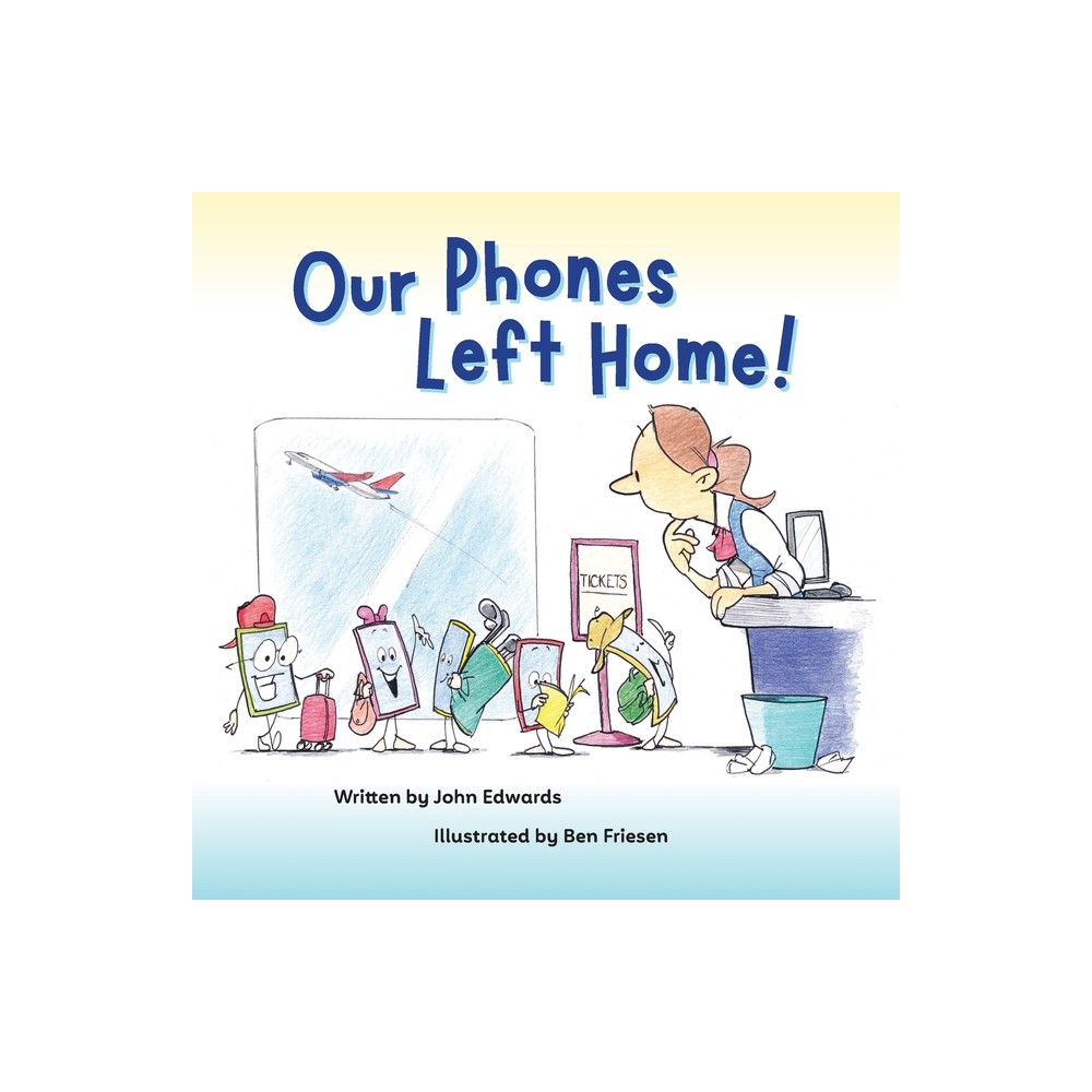 Our Phones Left Home! - by John Edwards (Paperback)