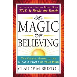 The Magic of Believing - (Tarcher Success Classics) by  Claude Bristol (Paperback) - 1 of 1