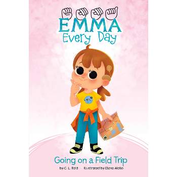 Going on a Field Trip - (Emma Every Day) by  C L Reid (Paperback)
