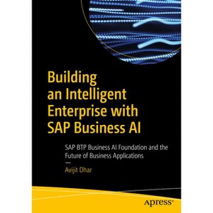Building an Intelligent Enterprise with SAP Business AI - by  Avijit Dhar (Paperback) - 1 of 1