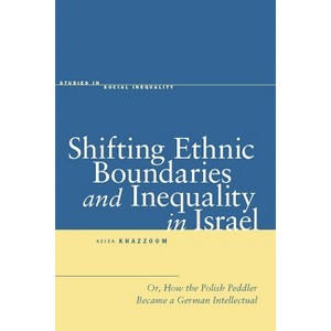 Shifting Ethnic Boundaries and Inequality in Israel - (Studies in Social Inequality) by  Aziza Khazzoom (Hardcover) - 1 of 1