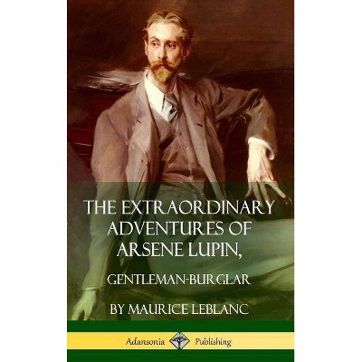 The Extraordinary Adventures of Arsene Lupin, Gentleman-Burglar (Hardcover) - by  Maurice LeBlanc