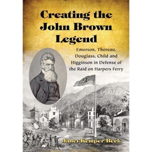 Creating the John Brown Legend - by  Janet Kemper Beck (Paperback) - 1 of 1