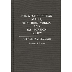 The West European Allies, the Third World, and U.S. Foreign Policy - (Contributions in Political Science) by  Richard J Payne (Hardcover) - 1 of 1
