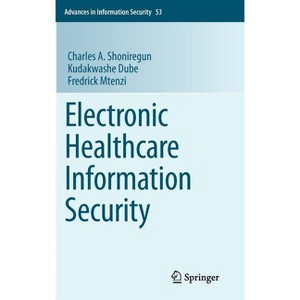 Electronic Healthcare Information Security - (Advances in Information Security) by  Charles A Shoniregun & Kudakwashe Dube & Fredrick Mtenzi - 1 of 1