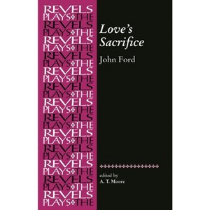 Love's Sacrifice - (Revels Plays) by  A T Moore (Paperback) - 1 of 1