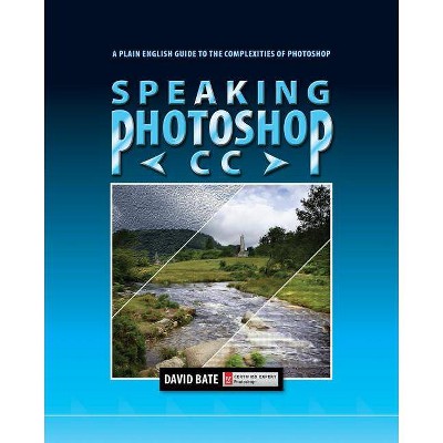 Speaking Photoshop CC - by  David S Bate (Paperback)