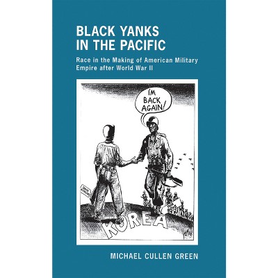 Black Yanks in the Pacific - (United States in the World) by  Michael Cullen Green (Hardcover)