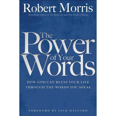 The Power of Your Words - by  Robert Morris (Paperback)