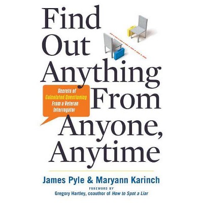 Find Out Anything from Anyone, Anytime - by  James O Pyle & Maryann Karinch (Paperback)