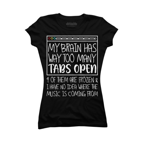 Junior's Design By Humans My Brain Has Way Too Many Tabs Open & 4 Of Them  Are Frozen By BiTee T-Shirt - Black - Small