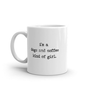 Crazy Dog T-Shirts Im A Dogs and Coffee Kind Of Girl Mug Funny Puppy Caffeine Lovers Novelty Cup-11oz - 1 of 4