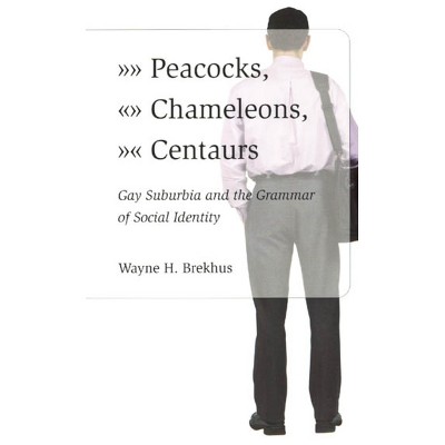 Peacocks, Chameleons, Centaurs - 2nd Edition by  Wayne Brekhus (Paperback)
