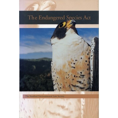 The Endangered Species ACT - (Stanford Environmental Law Society Handbook) by  Stanford Environmental Law Society (Paperback)