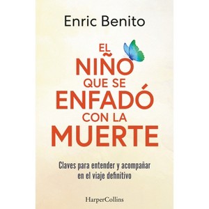 El Niño Que Se Enfadó Con La Muerte (the Boy Who Was Angry with Death - Spanish - by  Enric Benito (Paperback) - 1 of 1