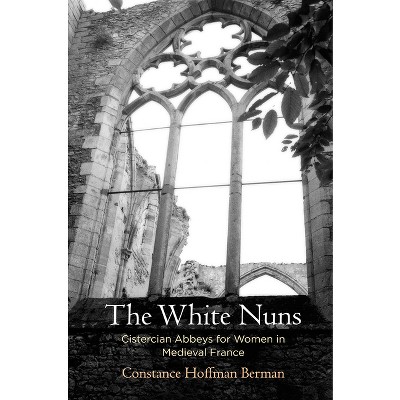 The White Nuns - (Middle Ages) by  Constance Hoffman Berman (Hardcover)