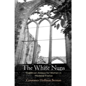 The White Nuns - (Middle Ages) by  Constance Hoffman Berman (Hardcover) - 1 of 1