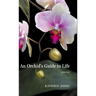 An Orchid's Guide to Life - by Kathryn Jones