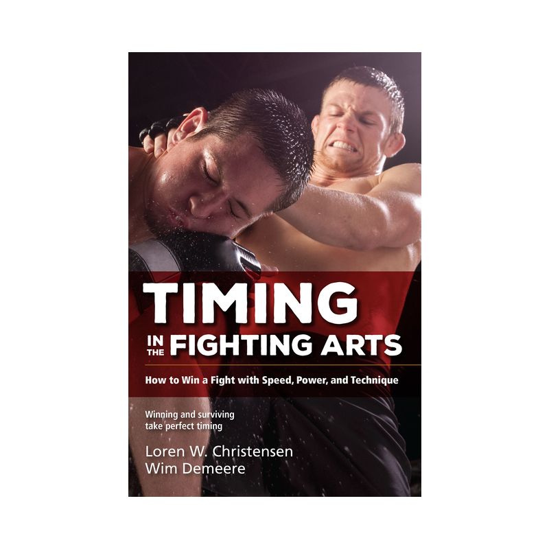 Timing in the Fighting Arts - 2nd Edition by  Loren W Christensen & Wim Demeere (Paperback), 1 of 2
