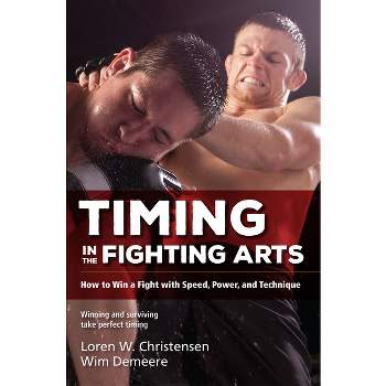 Timing in the Fighting Arts - 2nd Edition by  Loren W Christensen & Wim Demeere (Paperback)