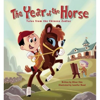 The Year of the Horse - (Tales from the Chinese Zodiac) by  Oliver Chin (Hardcover)