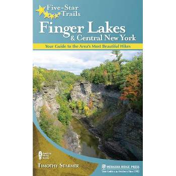 Five-Star Trails: Finger Lakes and Central New York - by  Tim Starmer (Hardcover)
