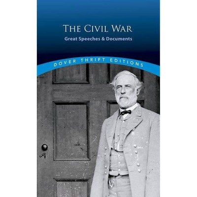 The Civil War: Great Speeches and Documents - (Dover Thrift Editions) by  Bob Blaisdell (Paperback)