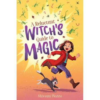 A Reluctant Witch's Guide to Magic - by  Shivaun Plozza (Hardcover)