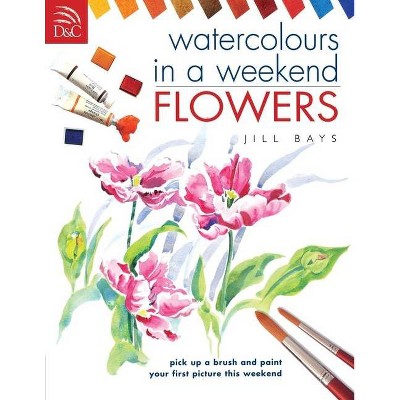 Watercolours in a Weekend - by  Jill Bays (Paperback)