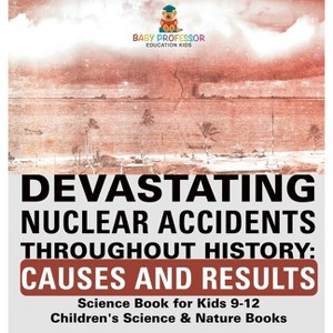 Devastating Nuclear Accidents throughout History - by  Baby Professor (Hardcover) - 1 of 1