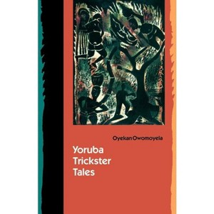 Yoruba Trickster Tales - by  Oyekan Owomoyela (Paperback) - 1 of 1