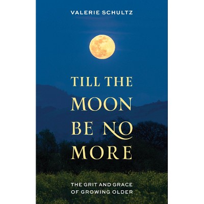 Till the Moon Be No More - by  Valerie Schultz (Hardcover)
