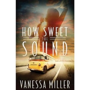 How Sweet the Sound - by  Vanessa Miller (Paperback) - 1 of 1