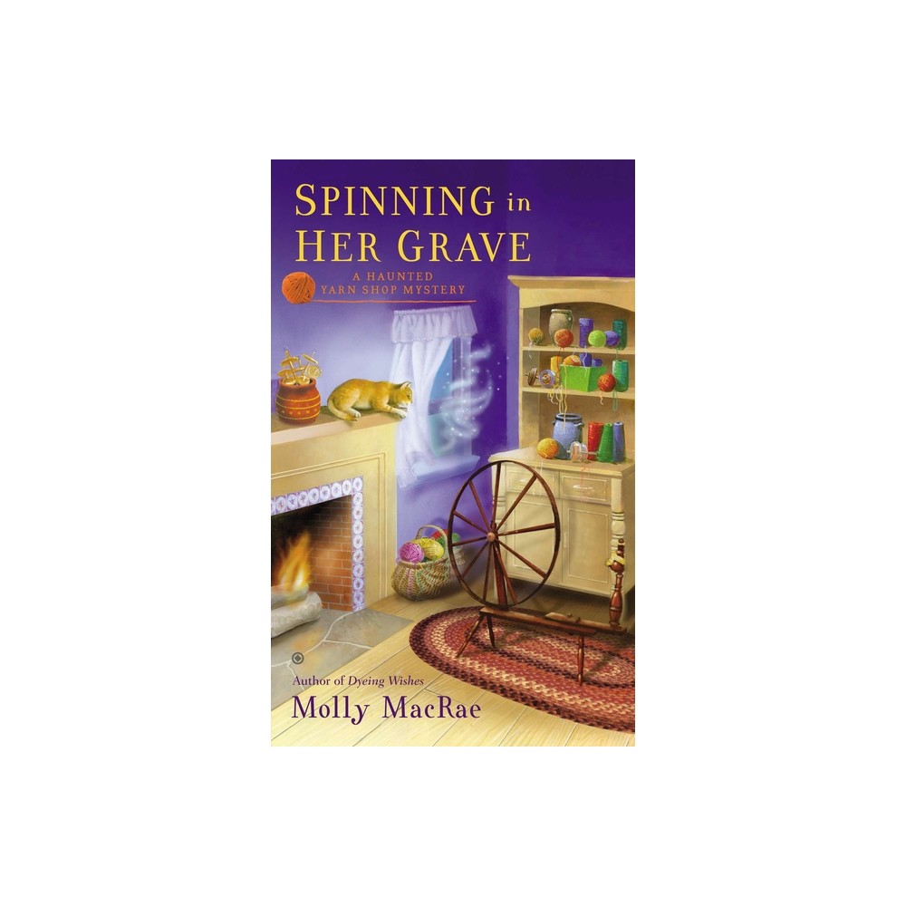 Spinning in Her Grave - (Haunted Yarn Shop Mystery) by Molly MacRae (Paperback)