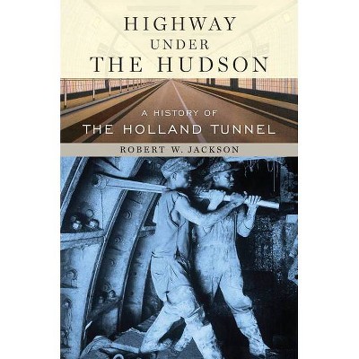 Highway Under the Hudson - by  Robert W Jackson (Hardcover)