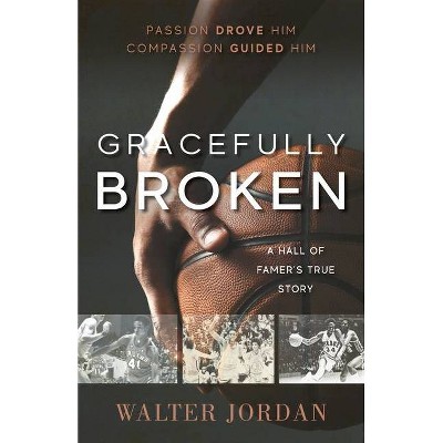 Gracefully Broken - by  Walter Jordan (Paperback)