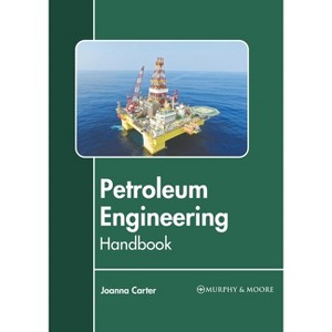 Petroleum Engineering Handbook - by  Joanna Carter (Hardcover) - 1 of 1