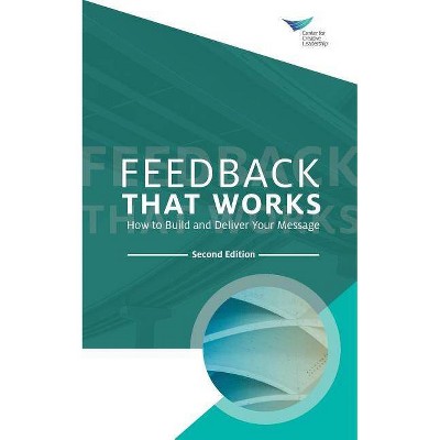 Feedback That Works - 2nd Edition by  Center for Creative Leadership (Paperback)