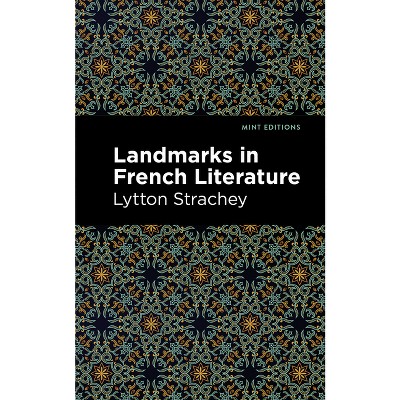 Landmarks in French Literature - (Mint Editions (in Their Own Words: Biographical and Autobiographical Narratives)) by  Lytton Strachey (Paperback)
