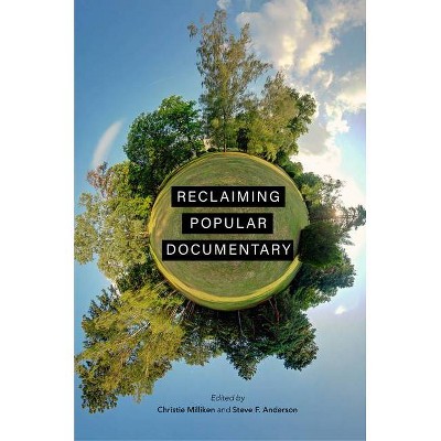 Reclaiming Popular Documentary - by  Christie Milliken & Steve F Anderson (Paperback)