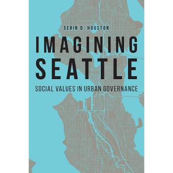 Imagining Seattle - (Our Sustainable Future) by  Serin D Houston (Paperback)