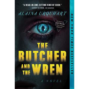 The Butcher and the Wren: A Novel - by Alaina Urquhart (Paperback)