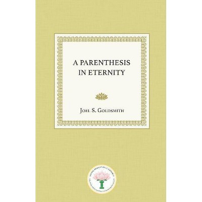 A Parenthesis in Eternity - by  Joel S Goldsmith (Paperback)