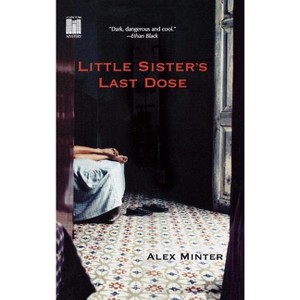 Little Sister's Last Dose - by  Alex Minter (Paperback) - 1 of 1